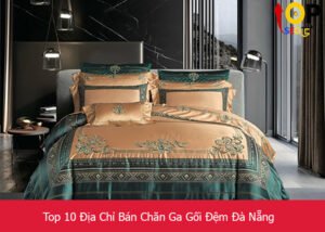 Top 10 Địa Chỉ Bán Chăn Ga Gối Đệm Đà Nẵng