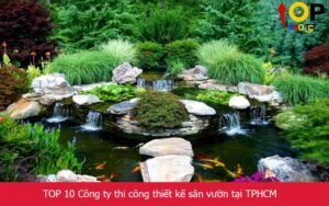 TOP 10 Công ty thi công thiết kế sân vườn tại TPHCM