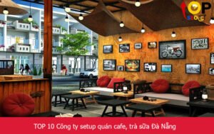 TOP 10 Công ty setup quán cafe, trà sữa Đà Nẵng