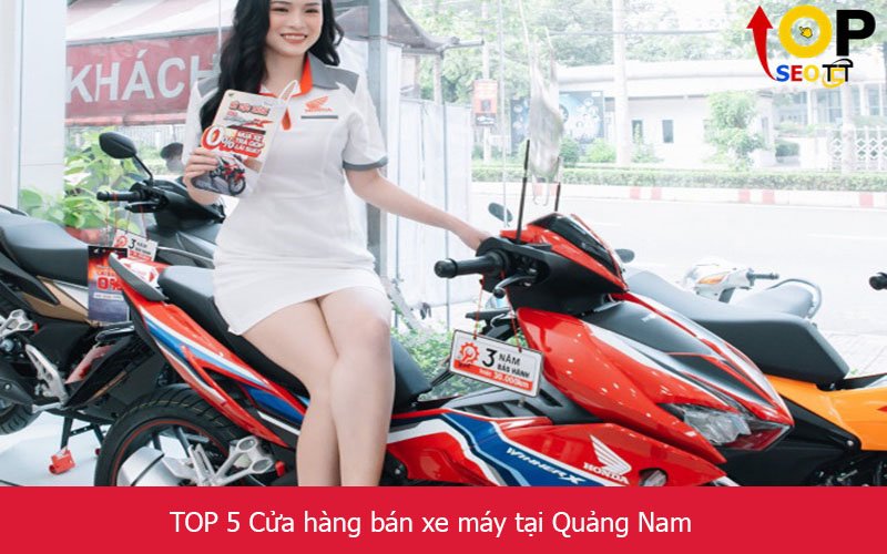 TOP 5 Cửa hàng bán xe máy tại Quảng Nam