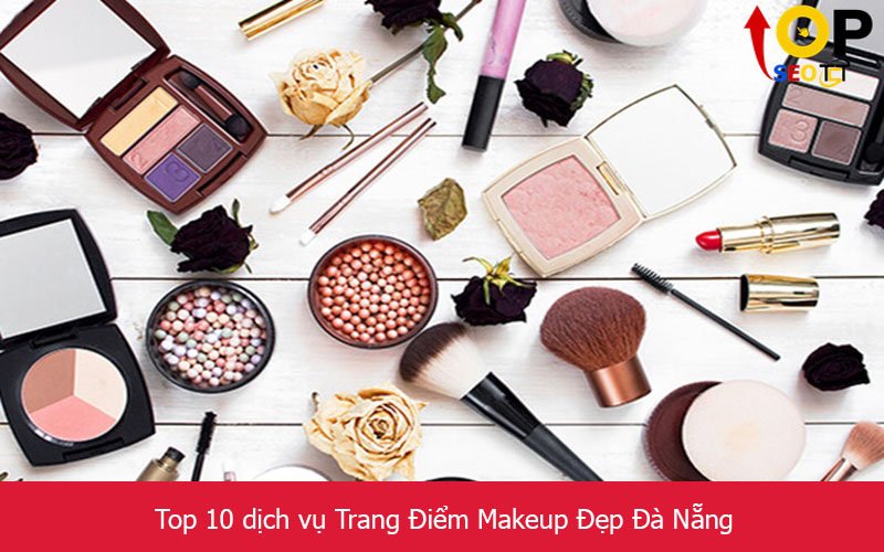 Top 10 dịch vụ Trang Điểm Makeup Đẹp Đà Nẵng