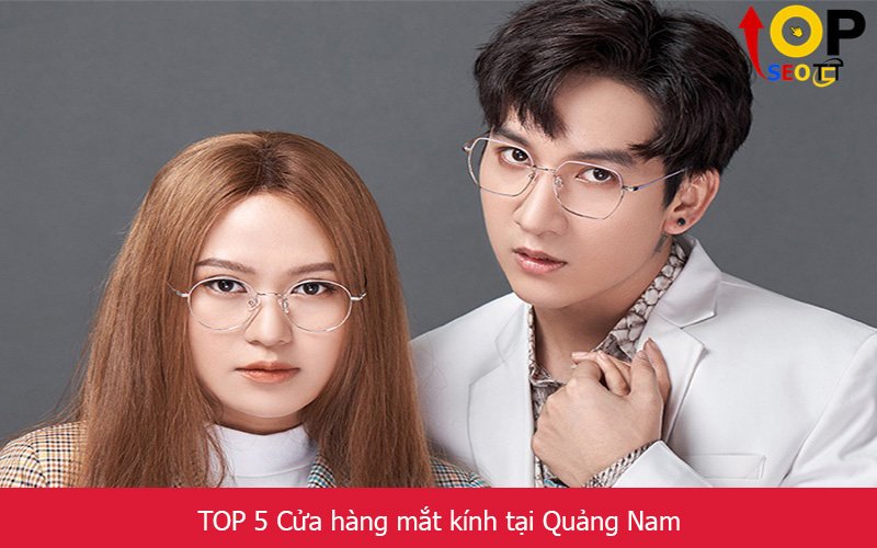TOP 5 Cửa hàng mắt kính tại Quảng Nam