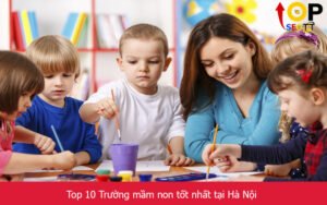 Top 10 Trường mầm non tốt nhất tại Hà Nội