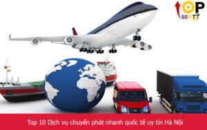 Top 10 Dịch vụ chuyển phát nhanh quốc tế uy tín Hà Nội