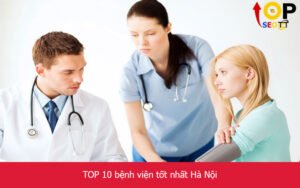 TOP 10 bệnh viện tốt nhất Hà Nội