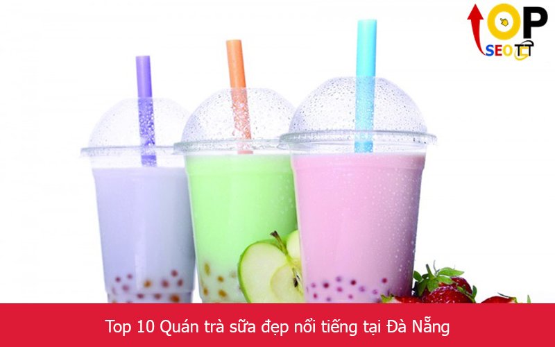 Top 10 Quán trà sữa đẹp nổi tiếng tại Đà Nẵng