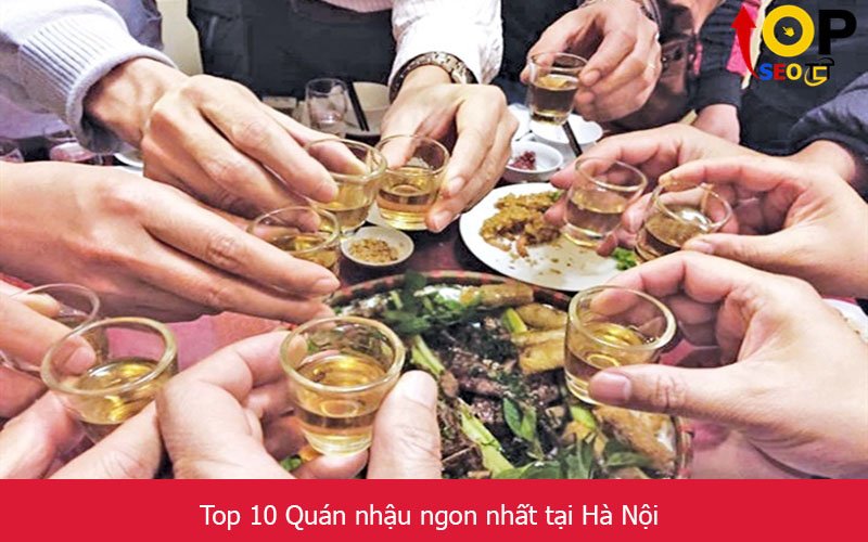 Top 10 Quán nhậu ngon nhất tại Hà Nội