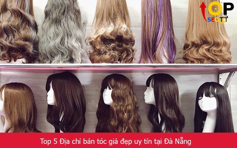 Top 5 Địa chỉ bán tóc giả đẹp uy tín tại Đà Nẵng