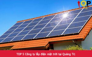 TOP 5 Công ty lắp điện mặt trời tại Quảng Trị