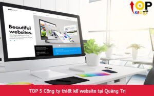 TOP 5 Công ty thiết kế website tại Quảng Trị