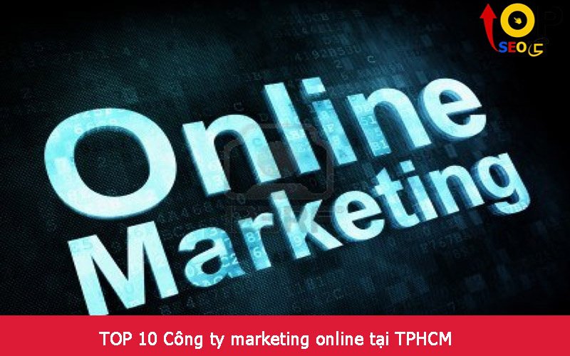 TOP 10 Công ty marketing online tại TPHCM