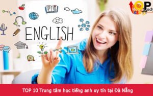 TOP 10 Trung tâm học tiếng anh uy tín tại Đà Nẵng