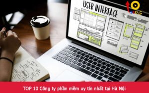 TOP 10 Công ty phần mềm uy tín nhất tại Hà Nội