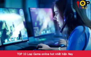 TOP 10 Loại Game online hot nhất hiện Nay
