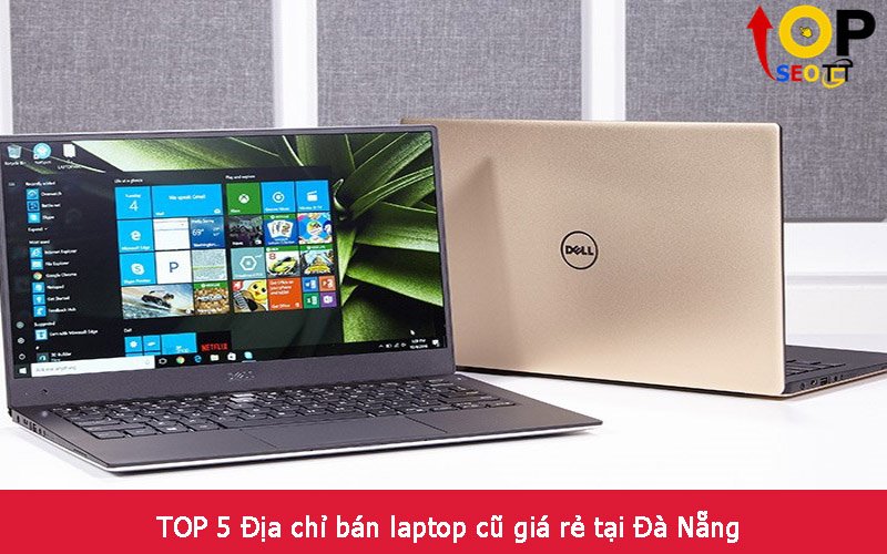 TOP 5 Địa chỉ bán laptop cũ giá rẻ tại Đà Nẵng