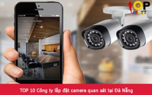 TOP 10 Công ty lắp đặt camera quan sát tại Đà Nẵng