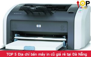 TOP 5 Địa chỉ bán máy in cũ giá rẻ tại Đà Nẵng