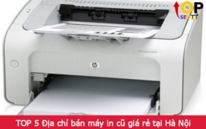 TOP 5 Địa chỉ bán máy in cũ giá rẻ tại Hà Nội