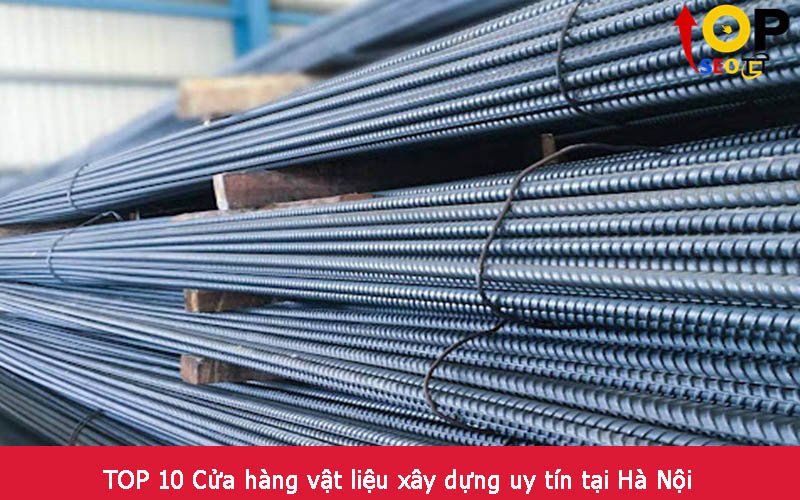 TOP 10 Cửa hàng vật liệu xây dựng uy tín tại Hà Nội