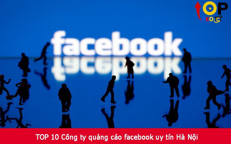 TOP 10 Công ty quảng cáo facebook uy tín Hà Nội