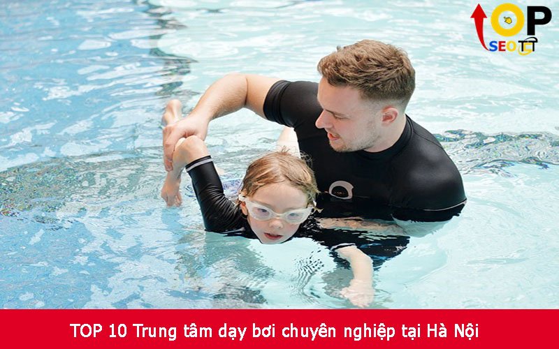 TOP 10 Trung tâm dạy bơi chuyên nghiệp tại Hà Nội