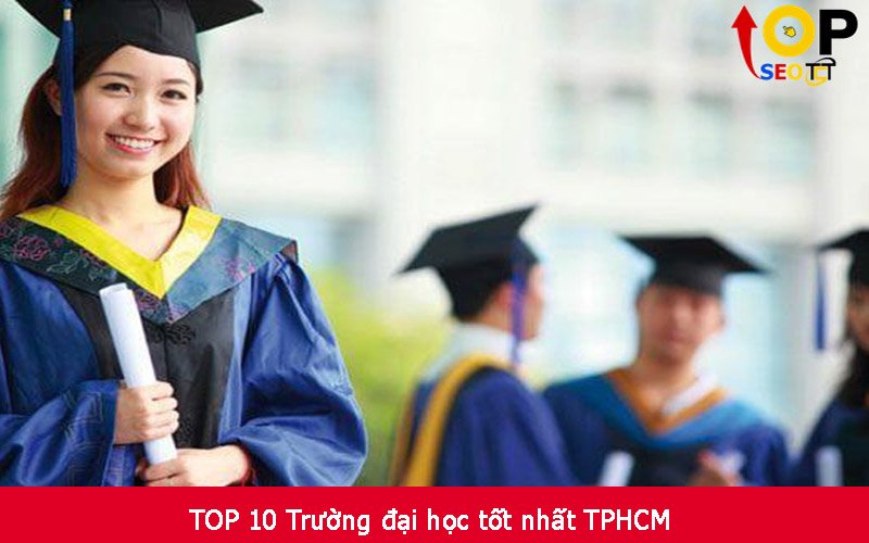 TOP 10 Trường đại học tốt nhất TPHCM