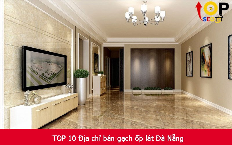 TOP 10 Địa chỉ bán gạch ốp lát Đà Nẵng