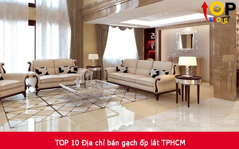 TOP 10 Địa chỉ bán gạch ốp lát TPHCM