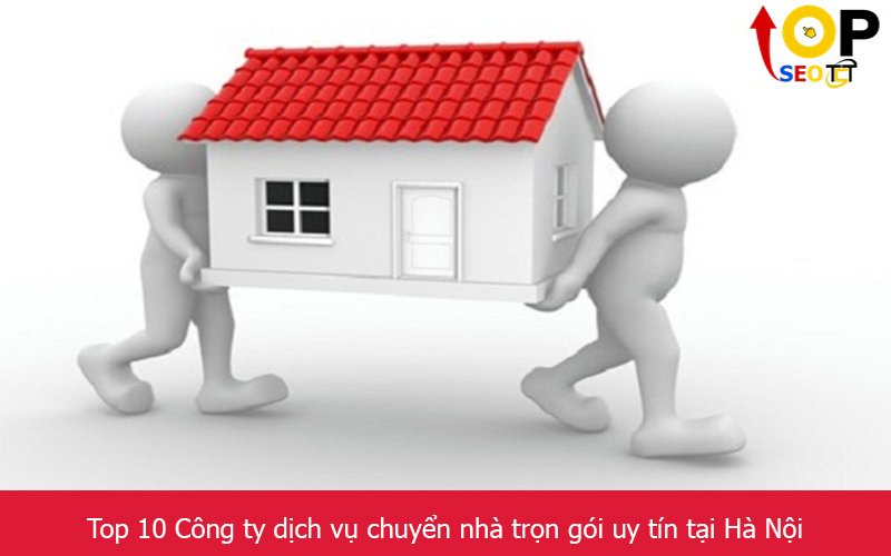 Top 10 Công ty dịch vụ chuyển nhà trọn gói uy tín tại Hà Nội