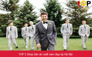 TOP 5 Shop bán áo vest nam đẹp và uy tín nhất tại Hà Nội