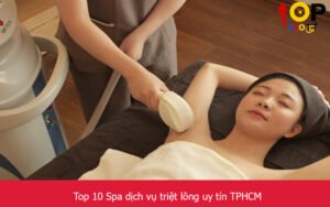 Top 10 Spa dịch vụ triệt lông uy tín TPHCM