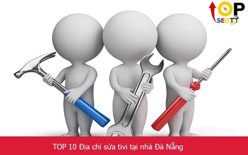 TOP 10 Địa chỉ sửa tivi tại nhà Đà Nẵng