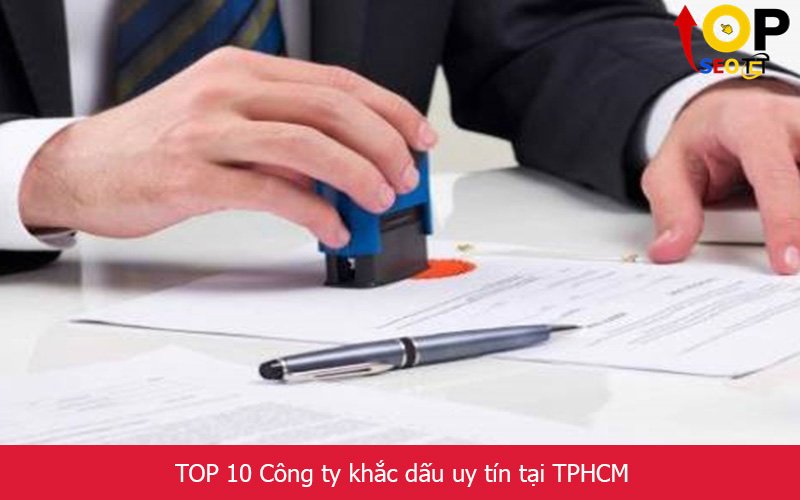 TOP 10 Công ty khắc dấu uy tín tại TPHCM