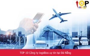 TOP 10 Công ty logistics uy tín tại Đà Nẵng