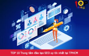 TOP 10 Trung tâm đào tạo SEO uy tín nhất tại TPHCM