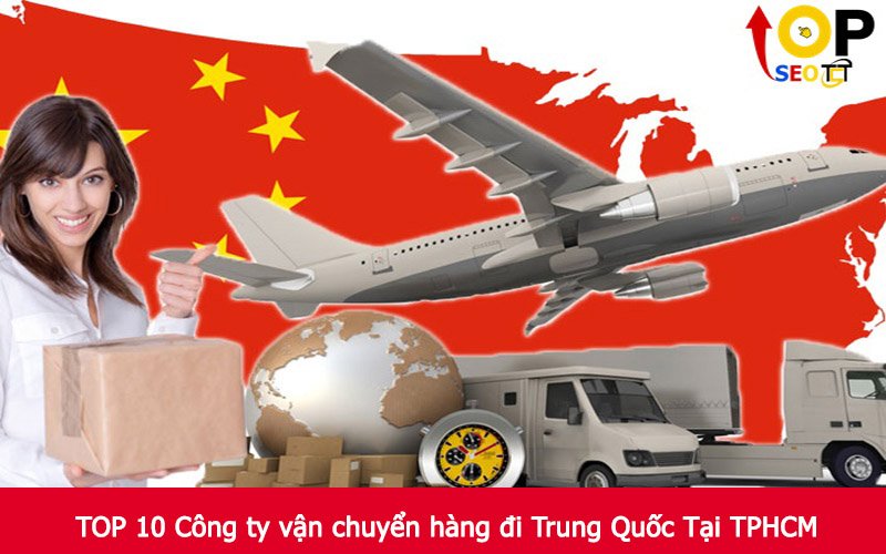 TOP 10 Công ty vận chuyển hàng đi Trung Quốc Tại TPHCM
