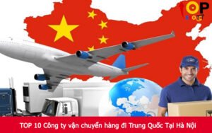 TOP 10 Công ty vận chuyển hàng đi Trung Quốc Tại Hà Nội