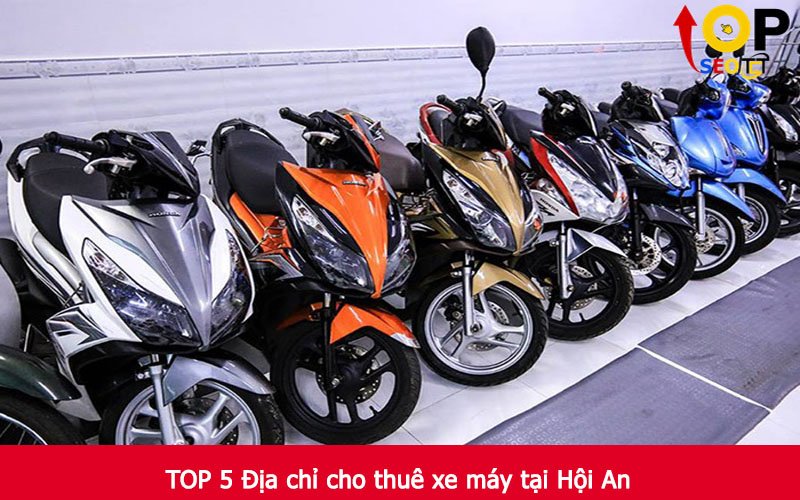 TOP 5 Địa chỉ cho thuê xe máy tại Hội An