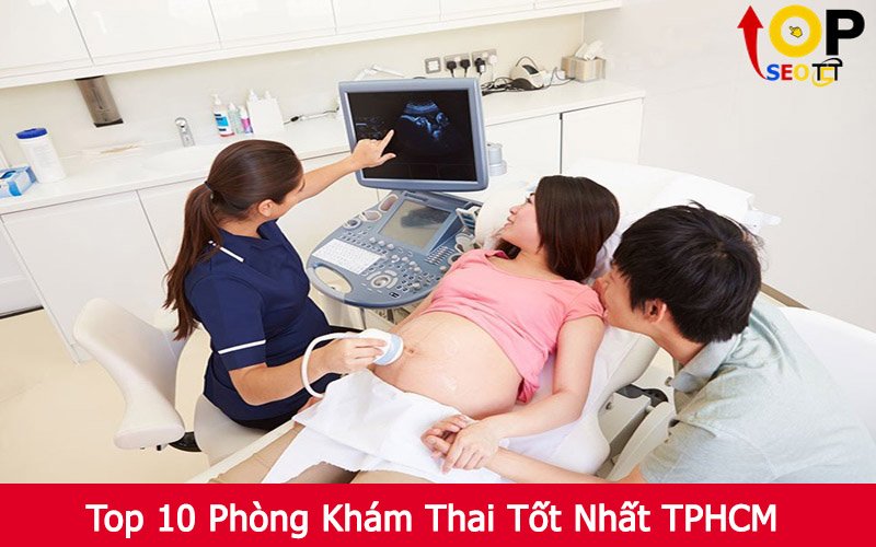 Top 10 Phòng Khám Thai Tốt Nhất TPHCM
