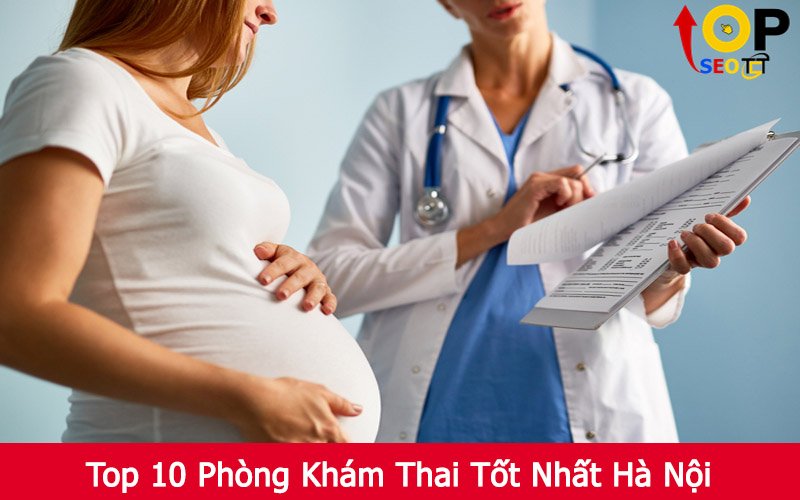 Top 10 Phòng Khám Thai Tốt Nhất Hà Nội