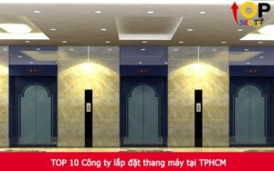 TOP 10 Công ty lắp đặt thang máy tại TPHCM