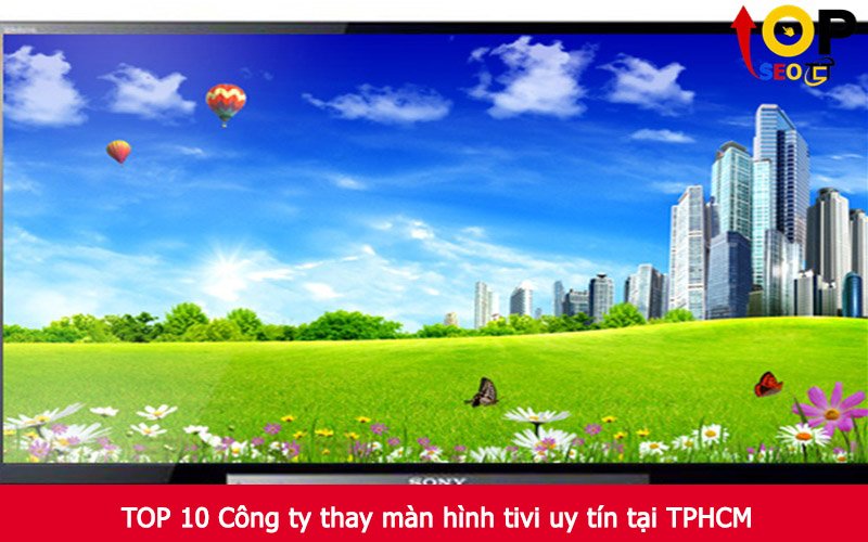 TOP 10 Công ty thay màn hình tivi uy tín tại TPHCM