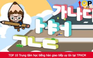 TOP 10 Trung tâm học tiếng hàn giao tiếp uy tín tại TPHCM