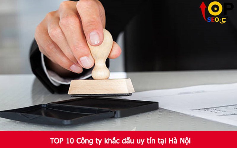 TOP 10 Công ty khắc dấu uy tín tại Hà Nội