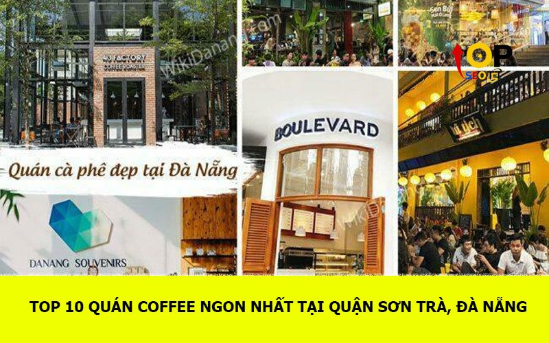 TOP 10 Quán coffee ngon nhất tại Quận Sơn Trà, Đà Nẵng
