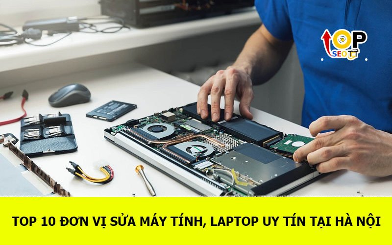 TOP 10 Đơn vị sửa máy tính, laptop uy tín tại Hà Nội