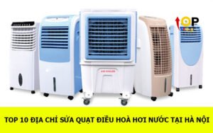 TOP 10 Địa chỉ Sửa quạt điều hoà hơi nước tại Hà Nội