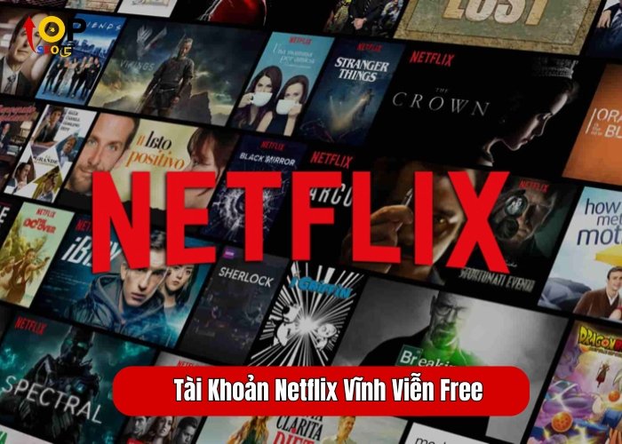 Tài Khoản Netflix Vĩnh Viễn Free