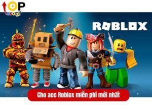 Cho acc Roblox miễn phí mới nhất