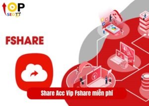 Share Acc Vip Fshare miễn phí (1)